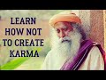 Sadhguru - How to stop creating fresh karma and dissolving the old karma