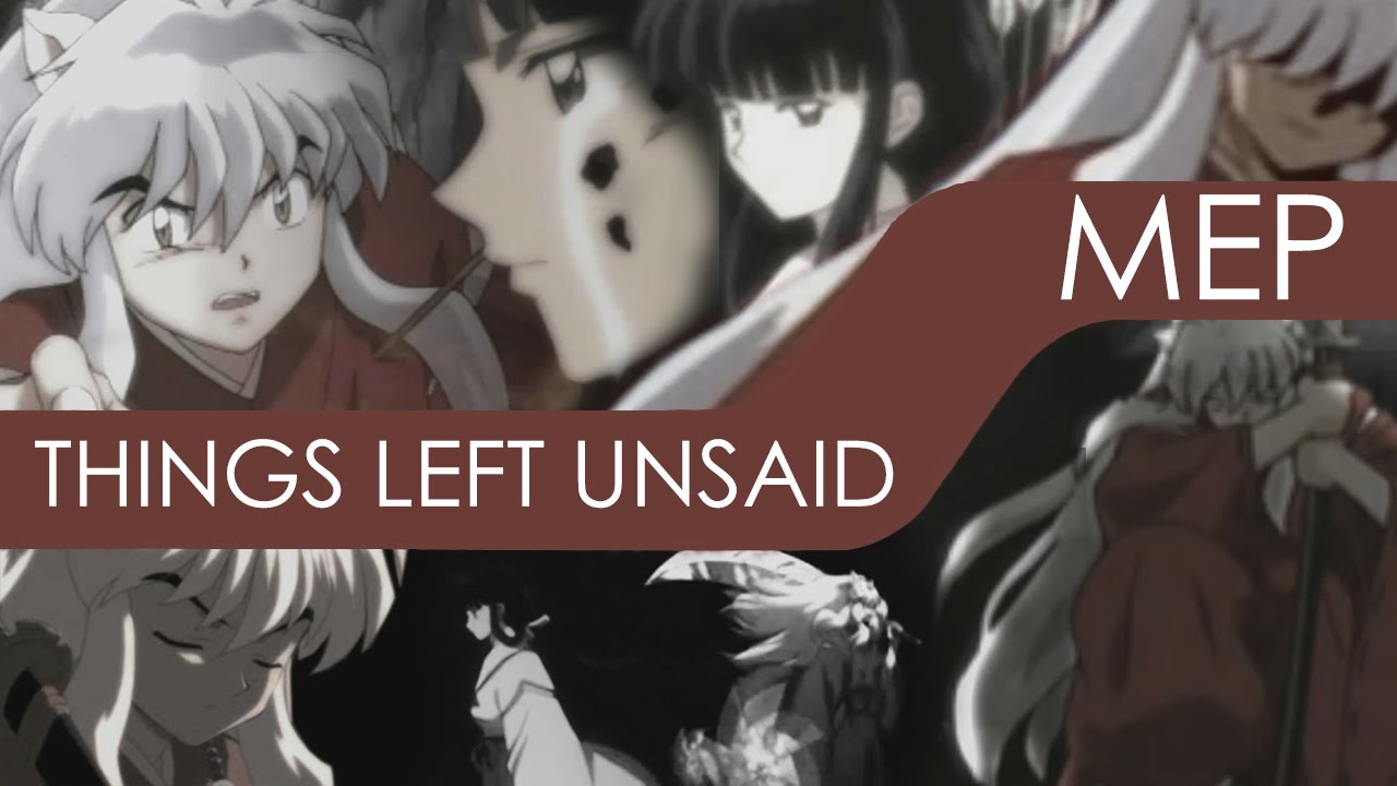 Things Left Unsaid || Inuyasha MEP