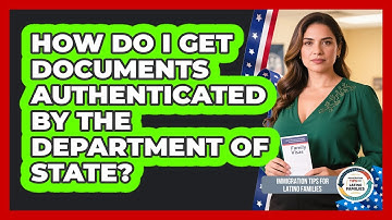 How Do I Get Documents Authenticated By The Department Of State?