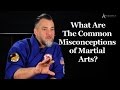 What Are The Common Misconceptions of Martial Arts?