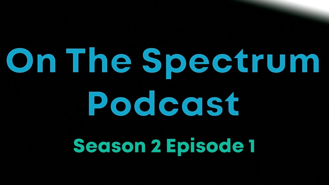 On the Spectrum: Season 2 Episode 1
