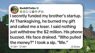 I secretly funded my brother’s startup. At Thanksgiving, he burned my gift and called me a loser...