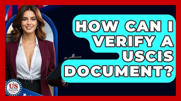 How Can I Verify A USCIS Document? - US Citizenship Immigration Guide