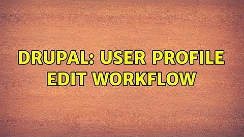 Drupal: User Profile Edit workflow