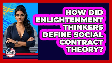 How Did Enlightenment Thinkers Define Social Contract Theory? - We Are Liberal