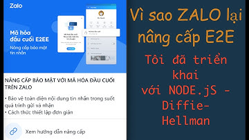 E2E là gì? Vì sao ZALO lại nâng cấp | Cách triển khai thuật toán trong NODE.JS vs MONGODB