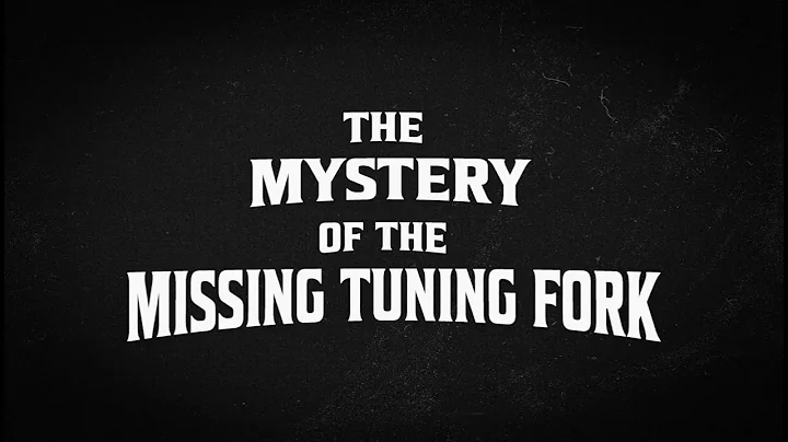 The Mystery of the Missing Tuning Fork