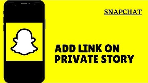 Snapchat: How To Add Link in a Private Story | Snapchat Private Story Link