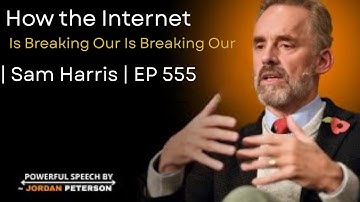 How the Internet Is Breaking Our Brains | Sam Harris | || jorden peter son