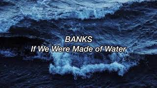 BANKS - If We Were Made Of Water [Traduzione Italiana]