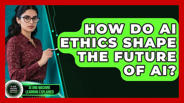 How Do AI Ethics Shape The Future Of AI? - AI and Machine Learning Explained