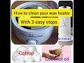 How To Clean Wax Heater After Waxing With 3 Easy Steps