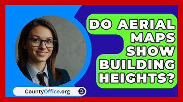 Do Aerial Maps Show Building Heights? - CountyOffice.org