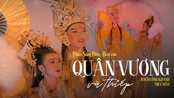 QUÂN VƯƠNG VÀ THIẾP | BẠCH CÔNG KHANH ft TRÚC MÂY | PHIM SÁNG ĐÈN - BESTCUT | ĐANG CHIẾU TẠI RẠP