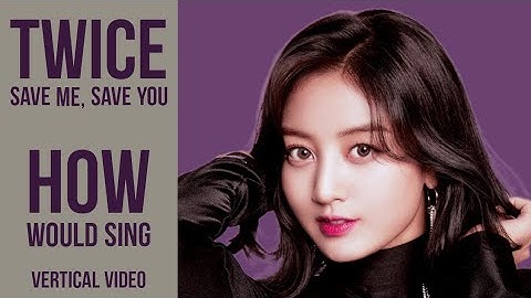 How would TWICE sing Save Me, Save You by WJSN