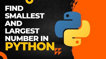 How to find smallest and largest number in Python | Python Find smallest and Largest number