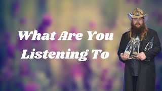 Video thumbnail of "Chris Stapleton - What Are You Listening To (Lyrics)"