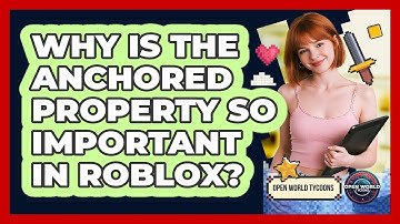 Why Is The Anchored Property So Important In Roblox? - Open World Tycoons