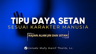 Tipu daya Setan Sesuai dengan Karakter Manusia - Ustadz Mufy Hanif Thalib, Lc.