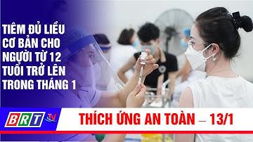 Tiêm đủ liều cơ bản cho người từ 12 tuổi trở lên trong tháng 1 | BRT TV