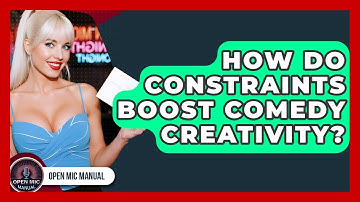 How Do Constraints Boost Comedy Creativity? - Open Mic Manual