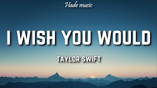 Taylor Swift - I Wish You Would (Lyrics)
