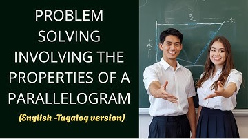 PROBLEM SOLVING INVOLVING THE PROPERTIES OF A PARALLELOGRAM