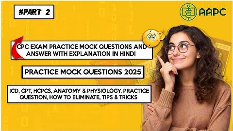 Part 2 || CPC EXAM 2025 MOCK PAPER | Questions  Answer | CPT, ICD 10-CM, HCPCS, Anatomy, Terminology