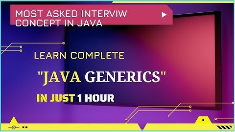 Learn complete JAVA GENERICS in just 1 Hour - Java 5 Features - Part 1