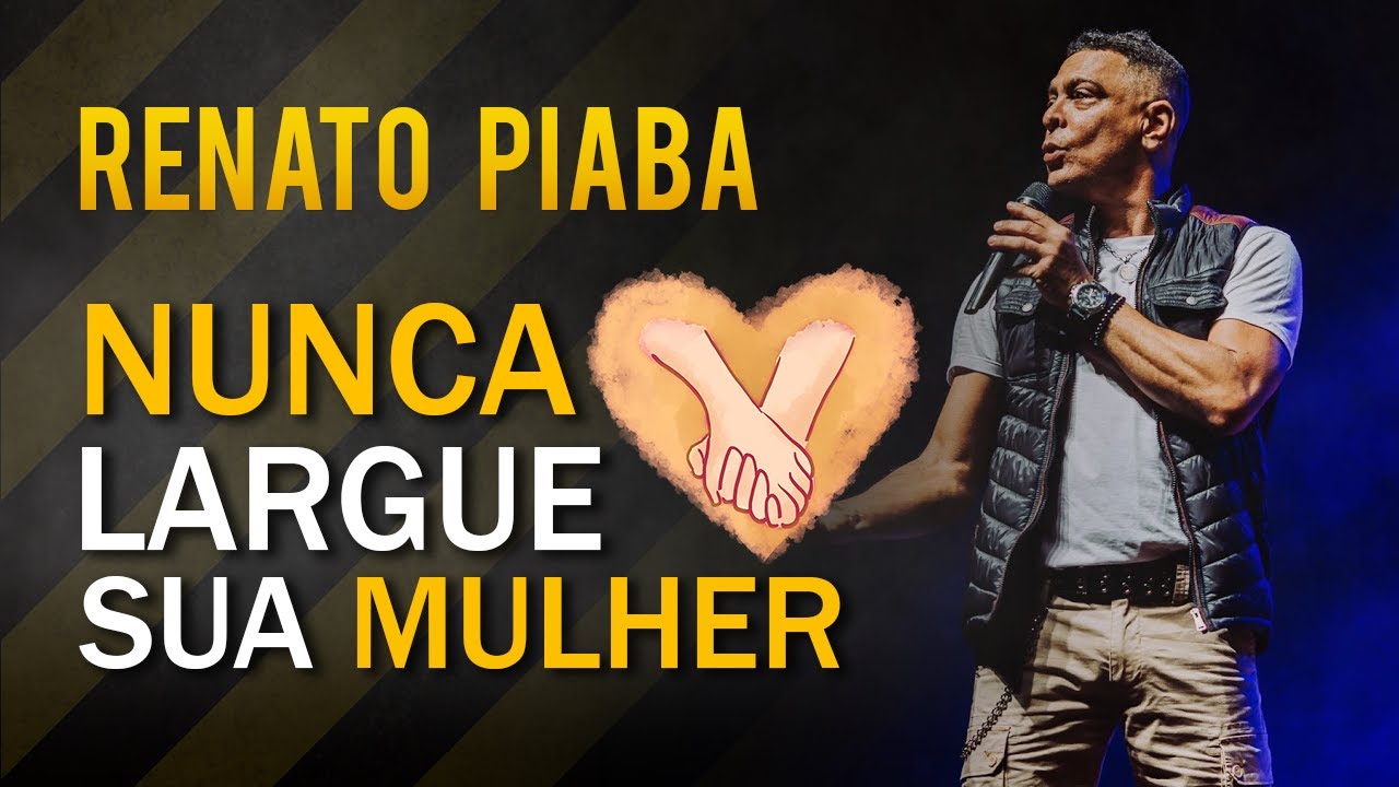 Nunca Largue Sua Mulher 💃 - Renato Piaba