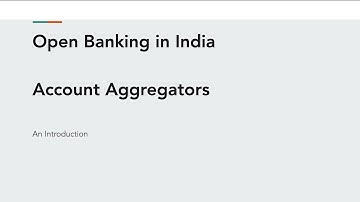 Introduction to Account Aggregators - Open Banking - India