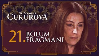 Bir Zamanlar Çukurova 21. Bölüm Fragmanı