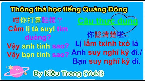 Thông thả học tiếng Quảng Đông 742: câu thực dụng: BẠN SUY NGHĨ KỸ ĐI. ANH ẤY NÓI XIN LỖI BẠN.