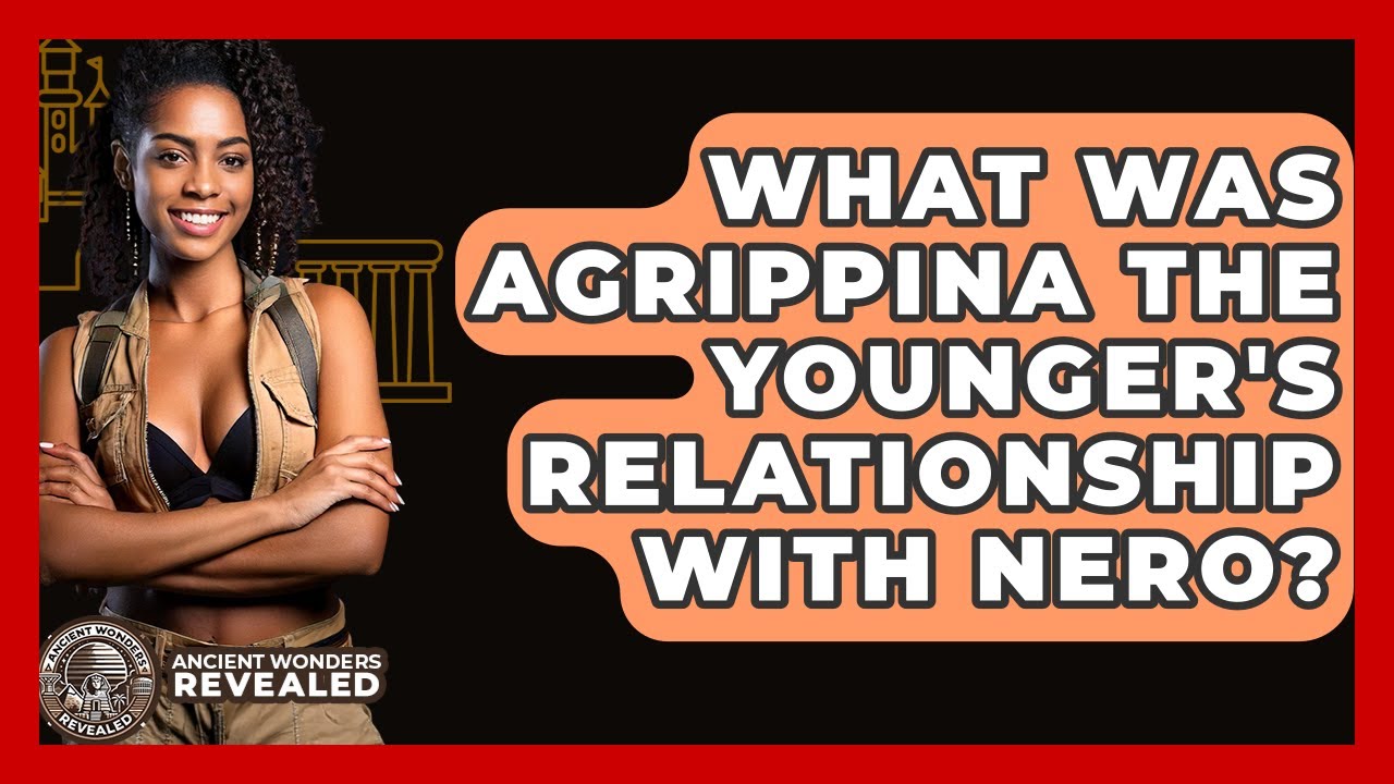 What Was Agrippina The Younger's Relationship With Nero? - Ancient Wonders Revealed