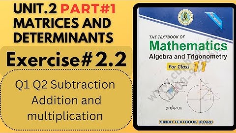 Class 11 Exercise 2.2 unit 2 Q1 &Q2 Matrices& Determinants New Mathematics Book sindh board (Abid)