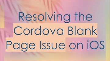 Resolving the Cordova Blank Page Issue on iOS