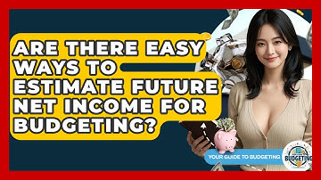 Are There Easy Ways To Estimate Future Net Income For Budgeting? - Your Guide to Budgeting