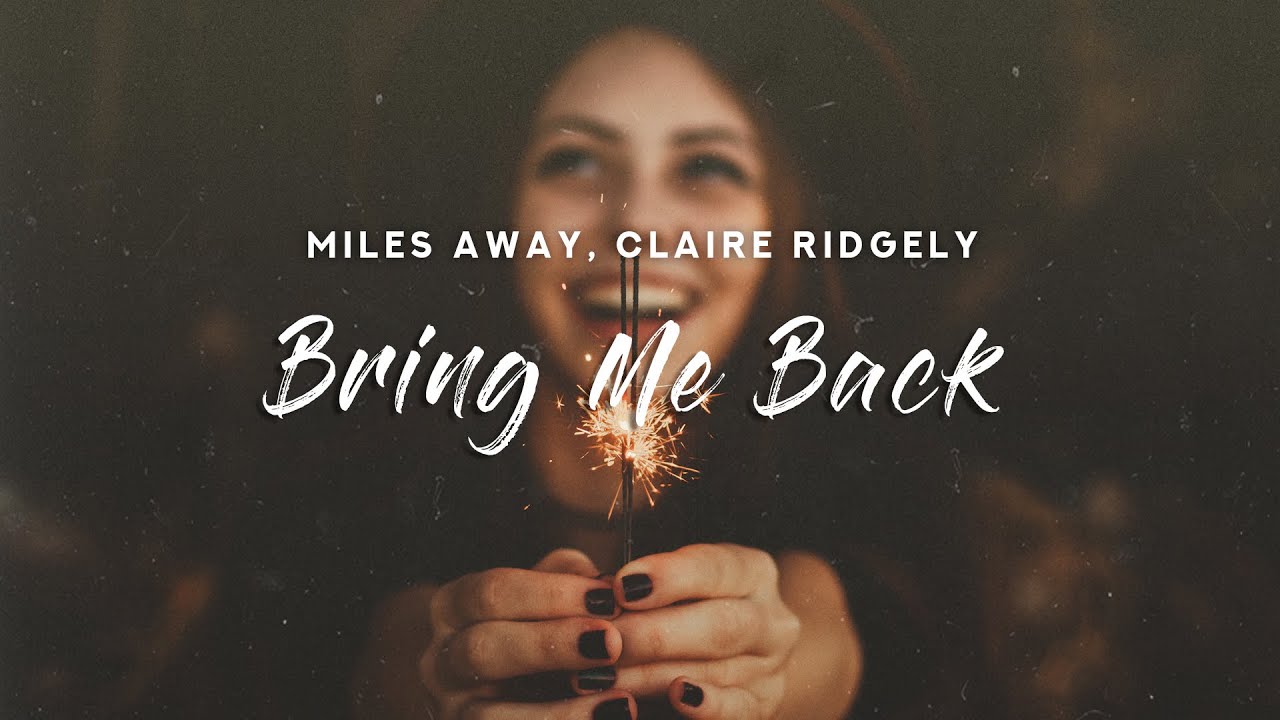 Miles Away - Bring Me Back (Lyrics) feat. Claire Ridgely Miles Away - Bring Me Back (Lyrics) feat. Claire Ridgely