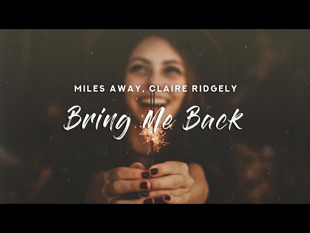 Miles Away - Bring Me Back (Lyrics) feat. Claire Ridgely class=