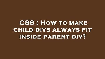 CSS : How to make child divs always fit inside parent div?