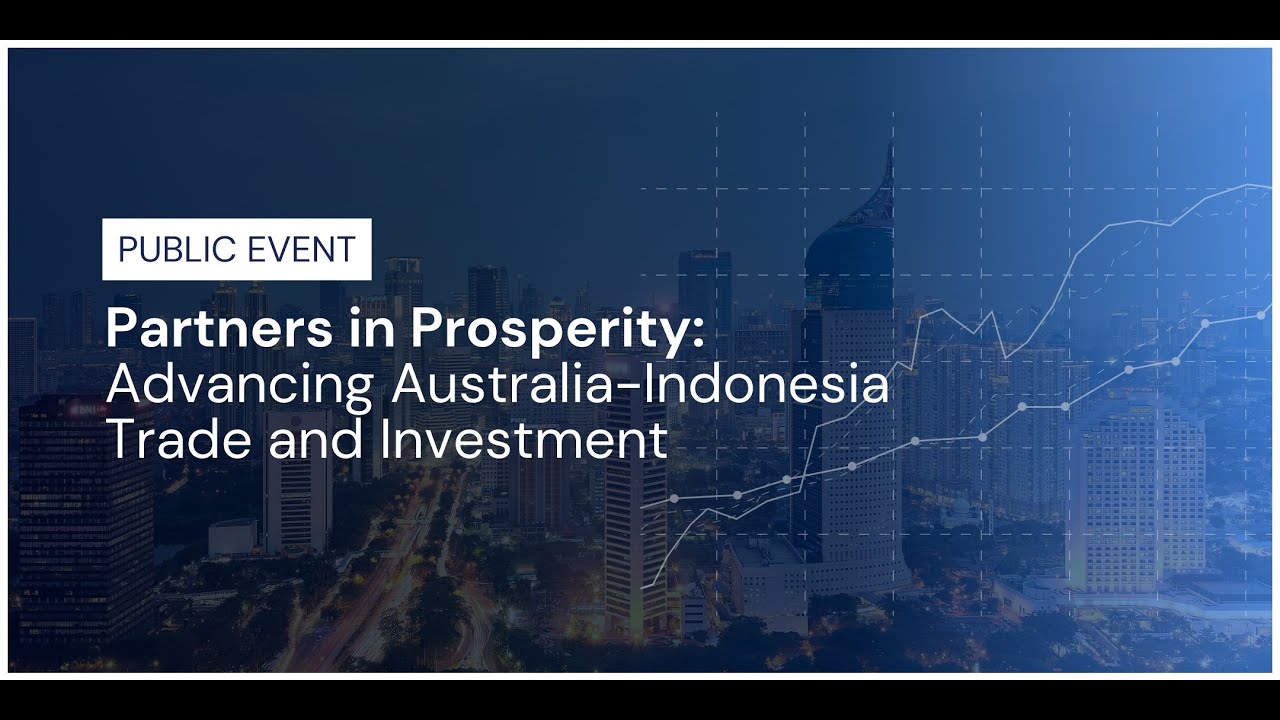 Partners in Prosperity: Advancing Australia-Indonesia Trade and Investment
