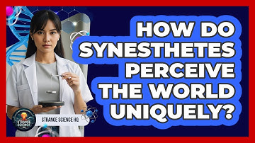 How Do Synesthetes Perceive The World Uniquely?