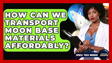 How Can We Transport Moon Base Materials Affordably? - Space Tech Insider