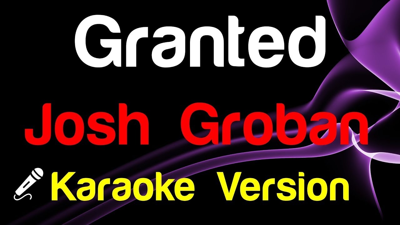 🎤 Josh Groban - Granted (Karaoke) - King Of Karaoke