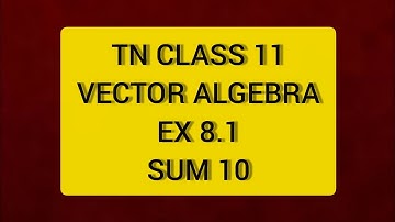 TN CLASS 11 MATHS VECTOR ALGEBRA EX 8.1 SUM 10