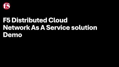 F5 Distributed Cloud Network as a Service Solution Demo