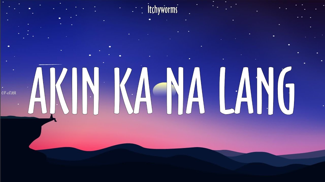 Itchyworms ~ Akin Ka Na Lang # lyrics