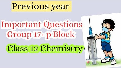 Group 17 p block | Reasoning Questions |Chapter 7 Class 12 Chemistry NCERT CBSE