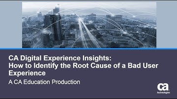 CA Digital Experience Insights: How to Identify the Root Cause of a Bad User Experience