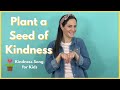 Plant A Seed Of Kindness Kindness Song For Kids Spring Song For Kids